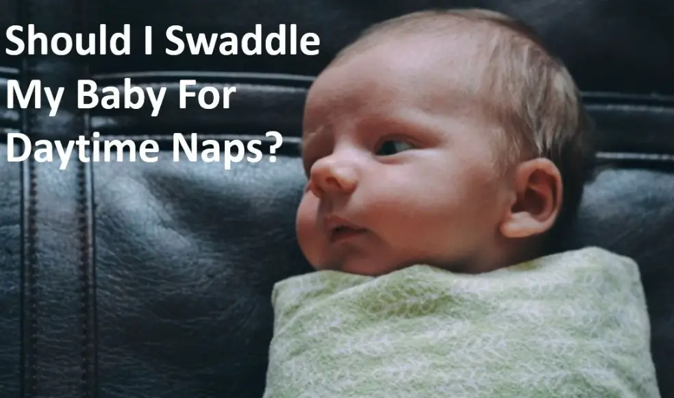 Babe In Dreamland - Should I Swaddle My Baby For Daytime Naps? (Swaddling Facts Unveiled)