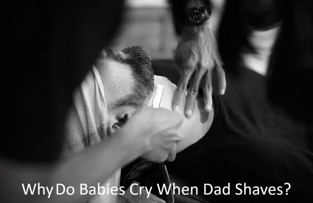 Why Do Babies Cry When Dad Shaves? - Babe in Dreamland